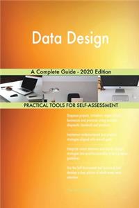 Data Design A Complete Guide - 2020 Edition