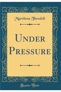 Under Pressure (Classic Reprint)