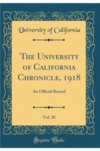 The University of California Chronicle, 1918, Vol. 20: An Official Record (Classic Reprint)