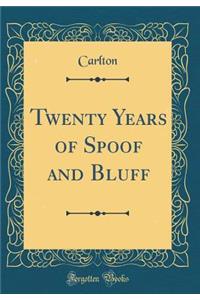 Twenty Years of Spoof and Bluff (Classic Reprint)
