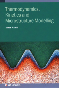 Thermodynamics, Kinetics and Microstructure Modelling