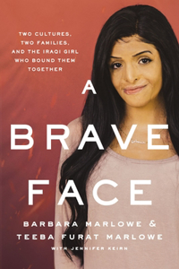 Brave Face: Two Cultures, Two Families, and the Iraqi Girl Who Bound Them Together