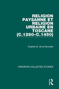 Religion Paysanne Et Religion Urbaine En Toscane (C.1280-C.1450)