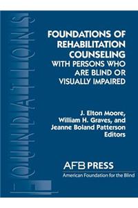 Foundations of Rehabilitation Counseling with Persons Who Are Blind or Visually Impaired