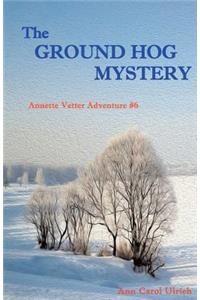 The Ground Hog Mystery