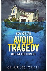 How You Can Avoid Tragedy and Live a Better Life