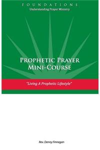 Prophetic Prayer Mini-Course: Living a Prophetic Lifestyle