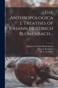Anthropological Treatises of Johann Friedrich Blumenbach ..