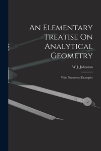 An Elementary Treatise On Analytical Geometry