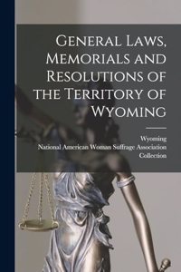 General Laws, Memorials and Resolutions of the Territory of Wyoming
