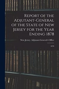 Report of the Adjutant-General of the State of New Jersey for the Year Ending 1878