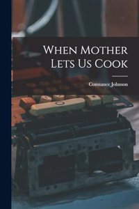 When Mother Lets Us Cook