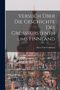 Versuch Über Die Geschichte Des Grossfürstenthums Finnland