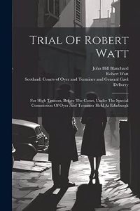 Trial Of Robert Watt