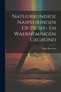 Natuurkundige Naspeuringen Op Proef- En Waernemingen Gegrond