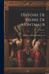 Histoire de Pierre de Montmaur; Volume 1