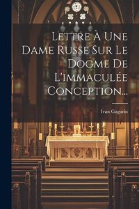 Lettre À Une Dame Russe Sur Le Dogme De L'immaculée Conception...