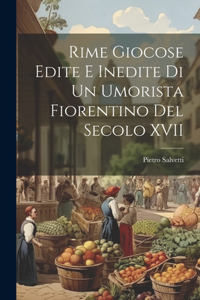 Rime Giocose Edite e Inedite di un Umorista Fiorentino del Secolo XVII