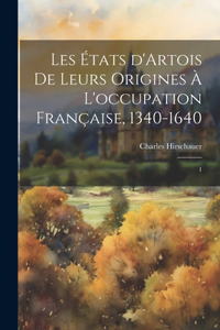 Les États d'Artois de leurs origines à l'occupation française, 1340-1640: 1