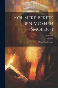 Kol sifre Perets ben Mosheh Smolensi; Volume 6