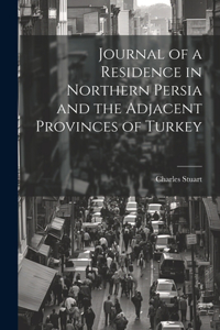 Journal of a Residence in Northern Persia and the Adjacent Provinces of Turkey