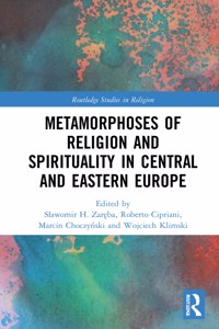 Metamorphoses of Religion and Spirituality in Central and Eastern Europe