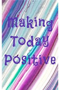 Making Today Positive