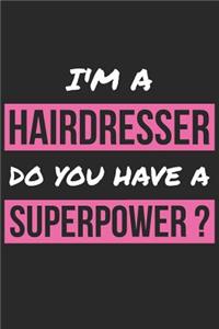 Hairdresser Notebook - I'm A Hairdresser Do You Have A Superpower? - Funny Gift for Hairdresser - Hairdresser Journal