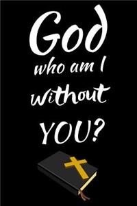 God Who Am I Without You