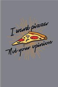 I Want Pizza Not Your Opinion