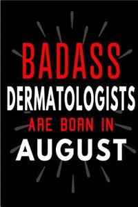 Badass Dermatologists Are Born In August