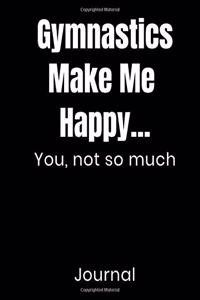 Gymnastics Make Me Happy...You Not So Much Journal