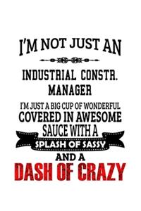I'm Not Just An Industrial Constr. Manager I'm Just A Big Cup Of Wonderful