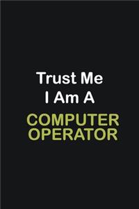 Trust Me I Am A Computer operator