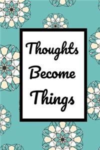 Thoughts Become Things