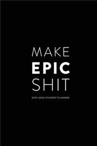 2019 - 2020 Student Planner; Make Epic Shit