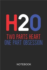 H20 Two Parts Heart One Part Obsession Notebook