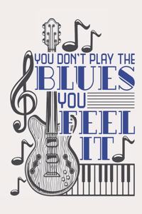 You Don't Play the Blues You Feel It