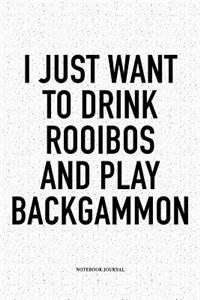 I Just Want to Drink Rooibos and Play Backgammon