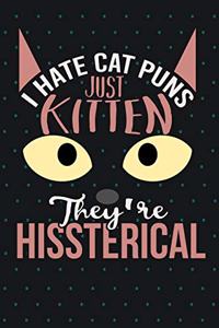 I Hate Cat Puns Just Kitten They're Hissterical