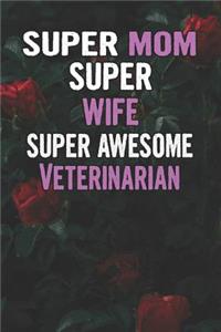 Super Mom Super Wife Super Awesome Veterinarian