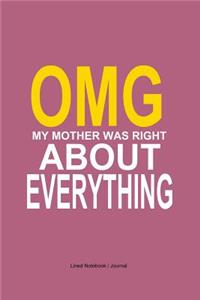 OMG my mother was right about everything