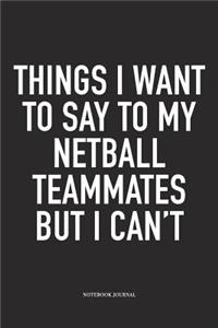 Things I Want To Say To My Netball Teammates But I Can't
