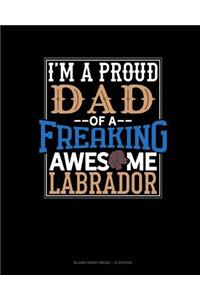 I Am A Proud Dad Of A Freaking Awesome Labrador