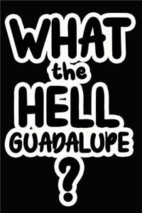 What the Hell Guadalupe?
