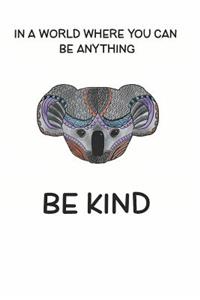 In a World Where You Can be Anything Be Kind