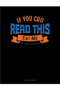 If You Can Read This Eat Me
