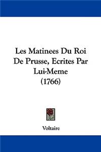 Les Matinees Du Roi De Prusse, Ecrites Par Lui-Meme (1766)