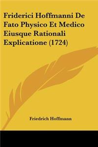Friderici Hoffmanni De Fato Physico Et Medico Eiusque Rationali Explicatione (1724)