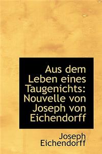 Aus Dem Leben Eines Taugenichts: Nouvelle Von Joseph Von Eichendorff
